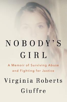 Nobody's Girl: A Memoir of Surviving Abuse and Fighting for Justice - Virginia Roberts Giuffre - cover