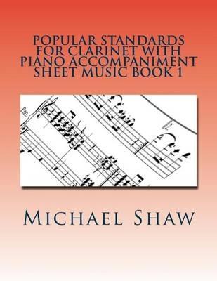 Popular Standards For Clarinet With Piano Accompaniment Sheet Music Book 1: Sheet Music For Clarinet & Piano - Michael Shaw - cover