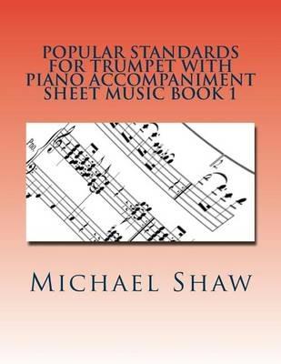 Popular Standards For Trumpet With Piano Accompaniment Sheet Music Book 1: Sheet Music For Trumpet & Piano - Michael Shaw - cover