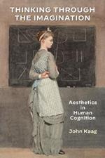 Thinking Through the Imagination: Aesthetics in Human Cognition