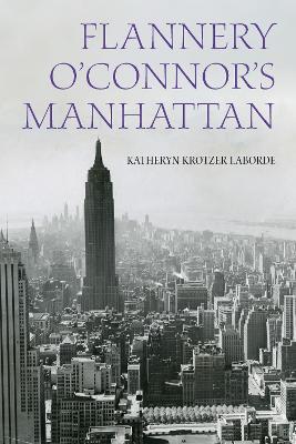 Flannery O'Connor's Manhattan - Katheryn Krotzer Laborde - cover