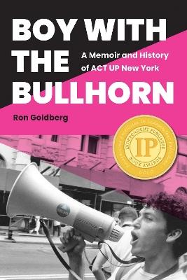 Boy with the Bullhorn: A Memoir and History of ACT UP New York - Ron Goldberg - cover