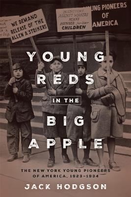 Young Reds in the Big Apple: The New York Young Pioneers of America, 1923-1934 - Jack Hodgson - cover