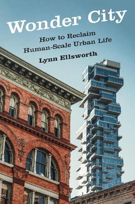Wonder City: How to Reclaim Human-Scale Urban Life - Lynn Ellsworth - cover