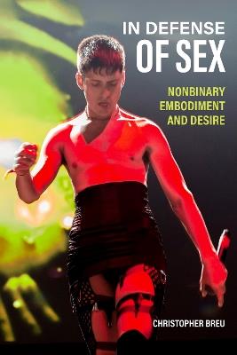 In Defense of Sex: Nonbinary Embodiment and Desire - Christopher Breu - cover
