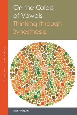 On the Colors of Vowels: Thinking through Synesthesia - Liesl Yamaguchi - cover