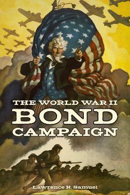 The World War II Bond Campaign - Lawrence R. Samuel - cover