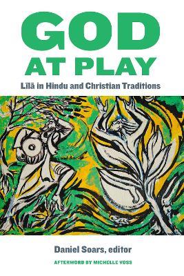 God at Play: Lila in Hindu and Christian Traditions - cover