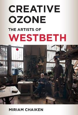 Creative Ozone: The Artists of Westbeth - Miriam Chaiken - cover