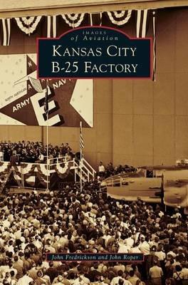 Kansas City B-25 Factory - John Fredrickson,John Roper - cover