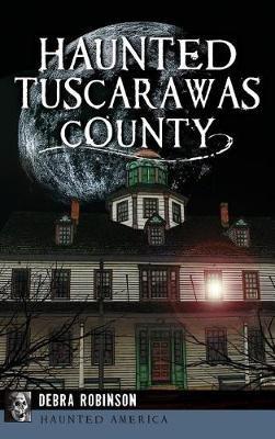 Haunted Tuscarawas County - Debra Robinson - cover
