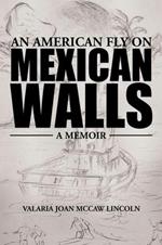 An American Fly on Mexican Walls: A Memoir
