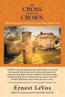 The Cross before the Crown: Charles Spurgeon on Christ's Last Words on the Cross