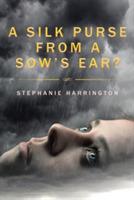 A Silk Purse from a Sow's Ear? - Stephanie Harrington - cover