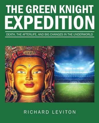 The Green Knight Expedition: Death, the Afterlife, and Big Changes in the Underworld - Richard Leviton - cover