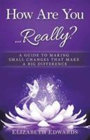 How Are You ... Really?: A Guide to Making Small Changes that Make a Big Difference