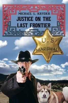 Justice on the Last Frontier - Michael L Kryder - cover