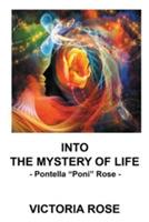 Into the Mystery of Life: - Pontella Poni Rose - - Victoria Rose - cover