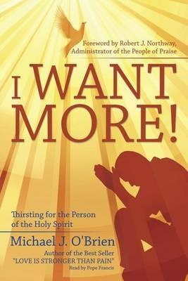 I Want More!: Thirsting for the Person of the Holy Spirit - Michael J O'Brien - cover