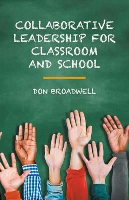 Collaborative Leadership for Classroom and School - Don Broadwell - cover