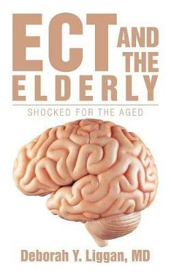 Ect and the Elderly: Shocked for the Aged - Deborah Y Liggan - cover