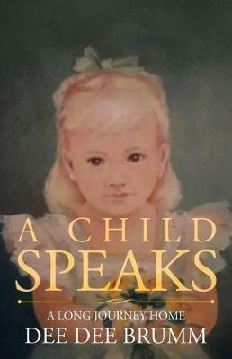 A Child Speaks: A Long Journey Home - Dee Dee Brumm - cover