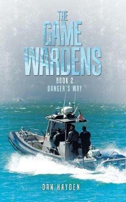 The Game Wardens: Book 2 Danger's Way - Dan Hayden - cover