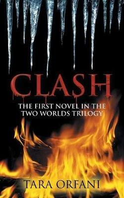 Clash: The First Novel in the Two Worlds Trilogy - Tara Orfani - cover