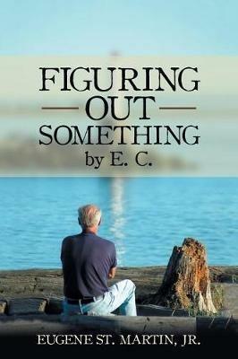 Figuring Out Something by E. C. - Eugene St Martin - cover
