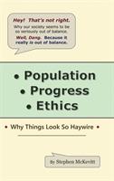 Population, Progress, Ethics: Why Things Look so Haywire - Stephen McKevitt - cover