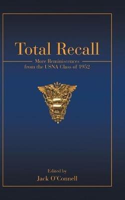 Total Recall: More Reminiscences from the USNA Class of 1952 - Jack O'Connell - cover