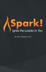 Spark!: Ignite the Leader in You