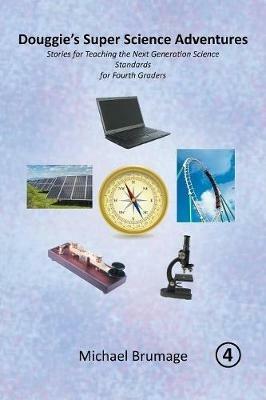 Douggie's Super Science Adventures: Stories for Teaching the Next Generation Science Standards for Fourth Graders - Michael Brumage - cover