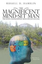 The Magnificent Mind-Set Man: The Seven Transcending Mind-Sets of Success