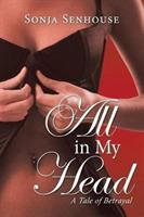 All in My Head: A Tale of Betrayal - Sonja Senhouse - cover