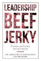 Leadership Beef Jerky: Principles and Practices You Can Chew On