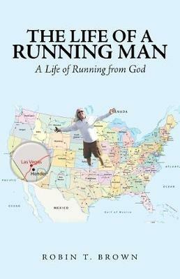The Life of a Running Man: A Life of Running from God - Robin T Brown - cover