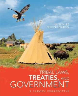 Tribal Laws, Treaties, and Government: A Lakota Perspective - Patrick Lee - cover