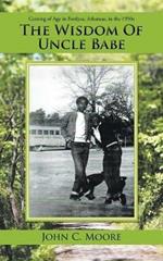 The Wisdom of Uncle Babe: Coming of Age in Fordyce, Arkansas, in the 1950S