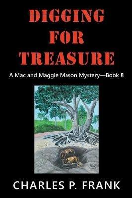Digging for Treasure: A Mac and Maggie Mason Mystery-Book 8 - Charles P Frank - cover