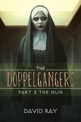 The Doppelgangers: Part 3 the Nun - David Ray - cover