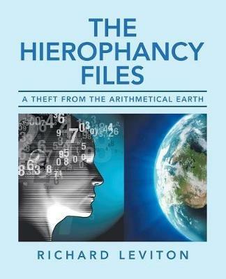 The Hierophancy Files: A Theft from the Arithmetical Earth - Richard Leviton - cover
