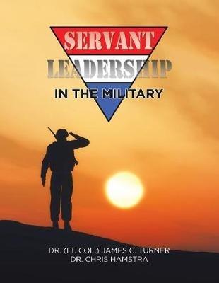 Servant Leadership in the Military - James C Turner,Chris Hamstra - cover