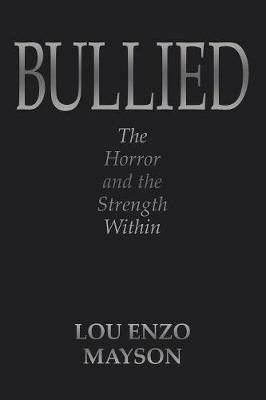 Bullied: The Horror and the Strength Within - Lou Enzo Mayson - cover