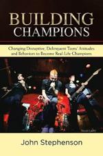 Building Champions: Changing Disruptive, Delinquent Teens' Attitudes and Behaviors to Become Real-Life Champions
