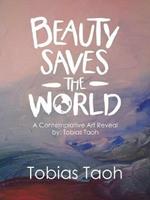 Beauty Saves the World: A Contemplative Art Reveal By: Tobias Taoh
