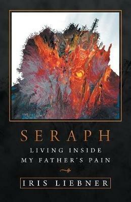 Seraph: Living Inside My Father's Pain - Iris Liebner - cover