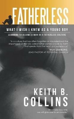 Fatherless: What I Wish I Knew as a Young Boy - Keith B Collins - cover