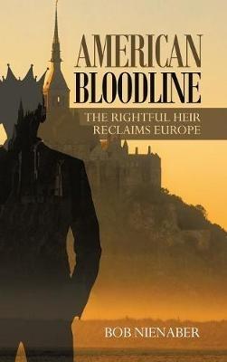 American Bloodline: The Rightful Heir Reclaims Europe - Bob Nienaber - cover