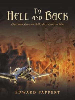 To Hell and Back: Charlotte Goes to Hell, Matt Goes to War - Edward Pappert - cover
